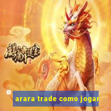 arara trade como jogar